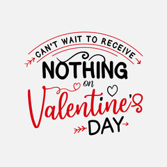 Wall Mural - Can't Wait To Receive Nothing On Valentines Day vector illustration , hand drawn lettering with anti valentines day quotes, funny valentines typography for t-shirt, poster, sticker and card