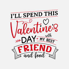 Wall Mural - I'll Spend This Valentines Day With My Best Friend And Food vector illustration
