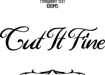 Wall Mural - Cut It Fine Text Lettering Phrase idiom for t-shirts Ink Illustration 