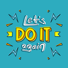 Lets Do It Again. Quote. Quotes Design. Lettering Poster. Inspirational And Motivational Quotes And Sayings About Life. Drawing For Prints On T-shirts And Bags, Stationary Or Poster. Vector