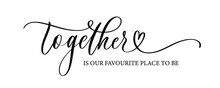 Together Is Our Favourite Place To Be Lettering Poster;;;;;;;;;;;