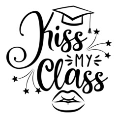 Wall Mural - Kiss my Class, goodbye - Typography. black text isolated white background. Vector illustration of a graduating class of 2022. graphics elements for t-shirts, and the idea for the sign