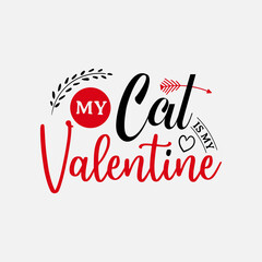 Wall Mural - My Cat Is My Valentine vector illustration , hand drawn lettering with anti valentines day quotes, funny valentines typography for t-shirt, poster, sticker and card