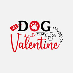 Wall Mural - My Dog Is My Valentine vector illustration , hand drawn lettering with anti valentines day quotes, funny valentines typography for t-shirt, poster, sticker and card