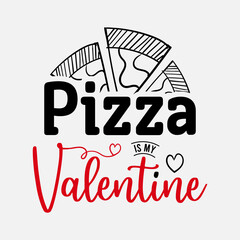 Wall Mural - Pizza Is My Valentine vector illustration , hand drawn lettering with anti valentines day quotes, funny valentines typography for t-shirt, poster, sticker and card