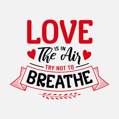 Wall Mural - Love Is In The Air Try Not To Breathe vector illustration , hand drawn lettering with anti valentines day quotes, funny valentines typography for t-shirt, poster, sticker and card