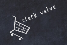 Chalk Drawing Of Shopping Cart And Word Clack Valve On Black Chalboard. Concept Of Globalization And Mass Consuming