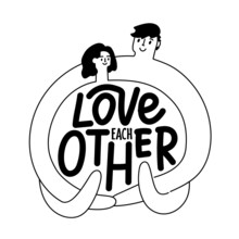 Vector Illustration With Hugging Man And Woman And Lettering Phrase. Love Each Other. Trendy Black White Print Design, Decoration Typography Poster, Greeting Card Template