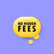 No hidden fees. Banner with 3D speech bubble with No hidden fees text. Vector EPS 10. Isolated on white background