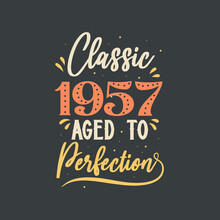 Classic 1957 Aged To Perfection. 1957 Vintage Retro Birthday