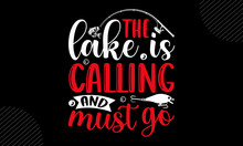 The Lake Is Calling And Must Go - Fishing T Shirt Design, Svg Eps Files For Cutting, Handmade Calligraphy Vector Illustration, Hand Written Vector Sign, Svg