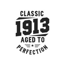 Born In 1913 Vintage Retro Birthday, Classic 1913 The Legends