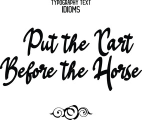 Wall Mural - Put the Cart Before the Horse Cursive Lettering Typography Lettering idiom