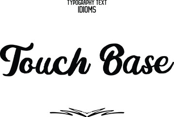 Wall Mural - Touch Base Calligraphic idiom Bold Text Phrase Vector Quote idiom