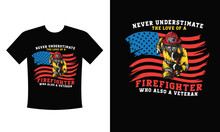 Never Underestimate The Love Of A Firefighter Who Also A Veteran - T Shirt Design. Lethal Task, A Dangerous Profession, Skull, Skeleton, Axes On The Cross, Rescue Squad, Uniforms. Vector Illustration