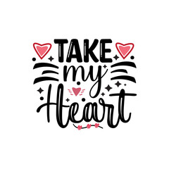 Wall Mural - Take my heart typography lettering for t shirt