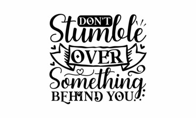 Don't stumble over something behind you - Lettering. Ink hand-drawn vector illustration.  Alcohol beverage bar drink concept. Vintage typography for prints or posters. Vector illustration.