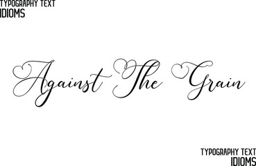 Wall Mural - Against The Grain Stylish Hand Written Typography Text idiom