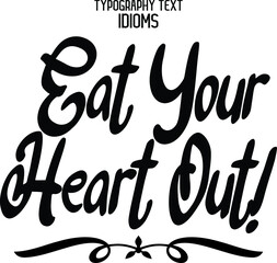 Wall Mural - idiom Bold Typography Lettering Phrase Eat Your Heart Out!.