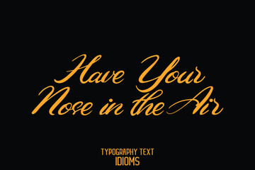 Sticker - idiom Modern Cursive Text Lettering Phrase  Have Your Nose in the Air.