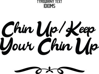 Sticker - Chin Up- Keep Your Chin Up idiom Bold Typography Lettering Phrase 