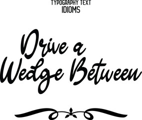 Wall Mural - Drive a Wedge Between Stylish Hand Written Alphabetical Text idiom  