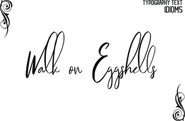 Poster - Walk on Eggshells Calligraphic Text idiom 