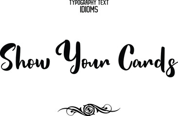 Sticker - Show Your Cards idiom in Bold Text Calligraphy Phrase