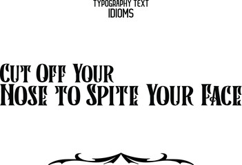 Wall Mural - Cut Off Your Nose to Spite Your Face Alphabetical Text idiom