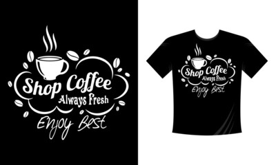 Shop Coffee Always Fresh Enjoy Rest motivational slogan inscription T Shirt Design. Illustration for prints on t-shirts and bags, posters, cards. Isolated on white background. Motivational phrase.