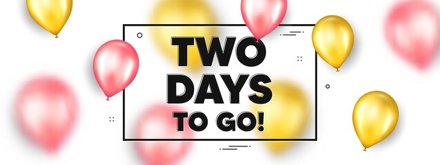 2 days to go text. Balloons frame promotion ad banner. Special offer price sign. Advertising discounts symbol. 2 days to go text frame message. Party balloons banner. Vector