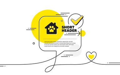 Poster - Pet shelter icon. Continuous line check mark chat bubble. Veterinary clinic sign. Pets care symbol. Pet shelter icon in chat comment. Talk with heart banner. Vector