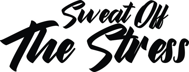 Sticker - Modern Bold Text Lettering  Vector Saying Sweat Off The Stress