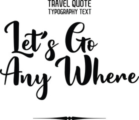 Wall Mural - Let's Go Any Where calligraphy. Isolated on white background