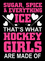 Wall Mural - Sugar spice and everything Ice that's what hockey girls are made of. Hockey quote t-shirt design for girls.