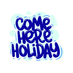 Wall Mural - come here holiday quote text typography design graphic vector illustration