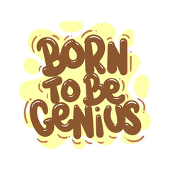 Wall Mural - born to be genius quote text typography design graphic vector illustration
