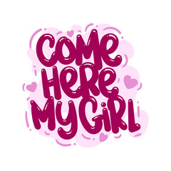 Wall Mural - come here my girl quote text typography design graphic vector illustration