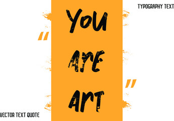 Canvas Print - You Are Art Vector design idiom Stylish Typography Lettering Phrase on Yellow Background