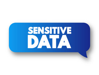 Poster - Sensitive data - confidential information that must be kept safe from all outsiders unless they have permission to access it, message bubble text concept for presentations and reports