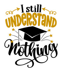 Wall Mural - I still understand nothing - graduates funny graduation quote.