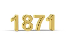 Golden 3d Number 1871 - Year 1871 Isolated On White Background - 3d Render