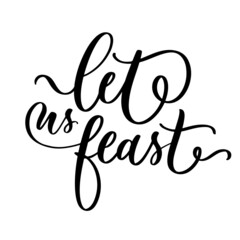 Wall Mural - Let us feast Hand lettering quote. Lets celebrate for greeting card, poster, T shirt, banner, print invitation.