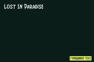 Wall Mural - Lost In Paradise Text Phrase Vector Quote on Grey Background