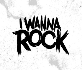 I Wanna Rock. Rock and Roll Lettering for t-shirt, sticker, print. Retro vintage hand drawn monochrome music badge.