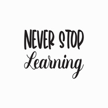 Never Stop Learning Black Letters Quote