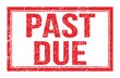 PAST DUE, words on red rectangle stamp sign