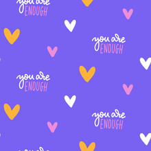Feminist Seamless Pattern With Heart Signs And Lettering Quote - You Are Enough. Woman Textile Design. Hand Drawn Linear Graphic. Vector Simple Flat Illustration. Self Care Concept.