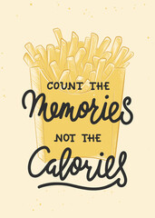 Poster - Vector eating food inspirational and advertising slogan poster. Count the memories, not the calories. Calligraphy with french fries engraved vintage sketch. Handwritten lettering fast food quote.