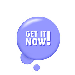 Poster - Get it now. Banner with 3D speech bubble with get it now text. Vector EPS 10. Isolated on white background